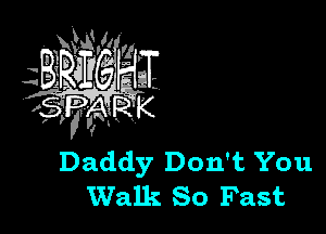 Daddy Don't You
Walk So Fast