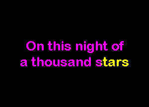 On this night of

a thousand stars