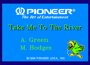 (U2 FDIIONEEIW

7718 Art of Entertainment

Take Me To The River

A. Green
M. Hodges

(DIQQ PIONEER LUCA, INC,