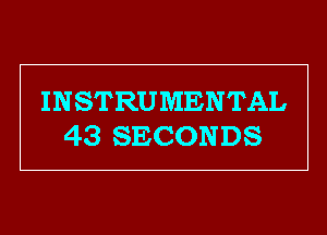 INSTRUMENTAL
43 SECONDS