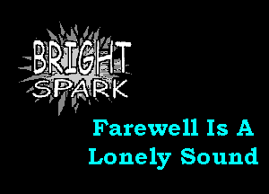 Farewell Is A
Lonely Sound