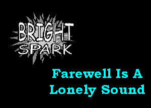 Farewell Is A
Lonely Sound