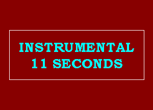 INSTRUMENTAL
1 1 SECONDS