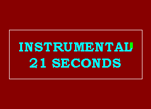 INSTRUMENTAU
2 1 SECONDS