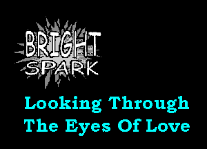 Looking Through
The Eyes Of Love