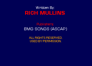 W ritcen By

BMG SONGS (ASCAPJ

ALL RIGHTS RESERVED
USED BY PERMISSION