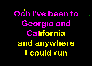 06h I've been to
Georgia and

California
and anywhere
I could run
