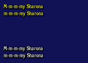 M-m-m-my Sharona
m-m-m-my Shawna

M-m-m-my Sharona
m-m-m-my Sharona