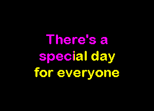 There's a

special day
for everyone