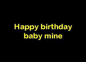 Happy birthday

baby mine