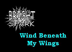 Wind Beneath
My Wings