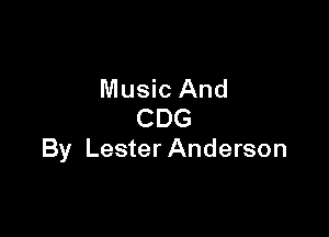 Music And
CDG

By Lester Anderson