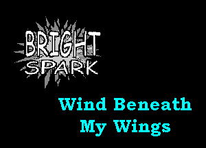 Wind Beneath
My Wings