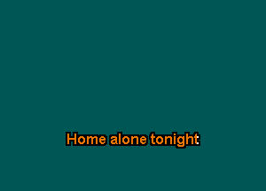 Home alone tonight
