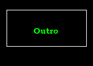 Outro