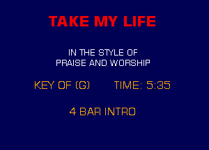 IN THE STYLE 0F
PRAISE AND WORSHIP

KEY OF ((31 TIME 5185

4 BAR INTRO