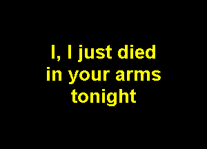 l, ljust died

in your arms
tonight