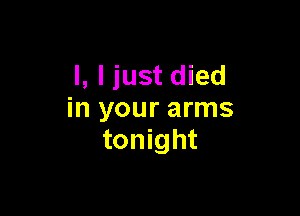 l, ljust died

in your arms
tonight