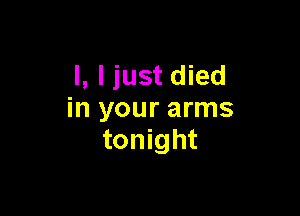 l, ljust died

in your arms
tonight