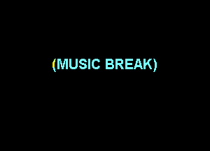 (MUSIC BREAK)