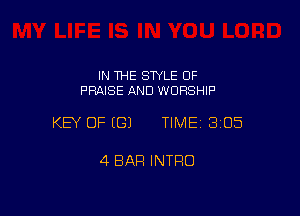 IN THE STYLE 0F
PRAISE AND WORSHIP

KEY OF ((31 TIME 3105

4 BAR INTRO