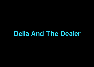 Della And The Dealer