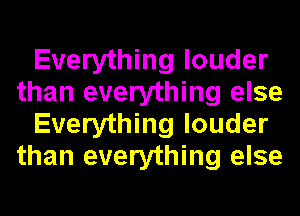 Everything louder
than everything else
Everything louder
than everything else