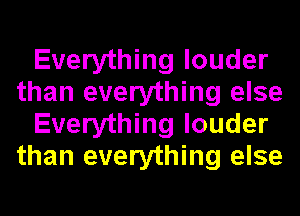 Everything louder
than everything else
Everything louder
than everything else