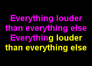 Everything louder
than everything else
Everything louder
than everything else