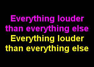 Everything louder
than everything else
Everything louder
than everything else