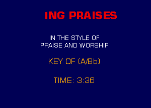 IN THE STYLE OF
PRAISE AND WORSHIP

KEY OF U-VBbJ

TIME 1336