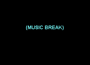 (MUSIC BREAK)