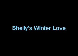 Shelly's Winter Love
