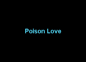 Poison Love