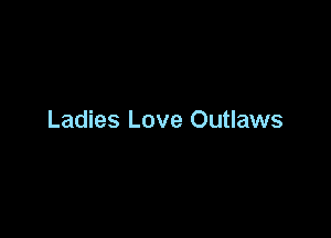 Ladies Love Outlaws