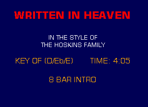 IN THE STYLE OF
THE HOSKINS FAMILY

KEY OF (DfEbIEJ TlMEi 405

8 BAH INTRO