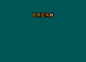 BREAK