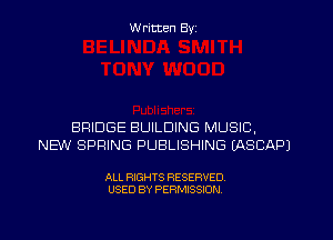 W ritten Byz

BRIDGE BUILDING MUSIC,
NEW SPRING PUBLISHING (ASCAPJ

ALL RIGHTS RESERVED.
USED BY PERMISSION