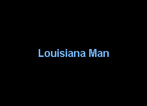 Louisiana Man