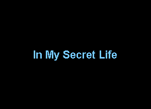 In My Secret Life