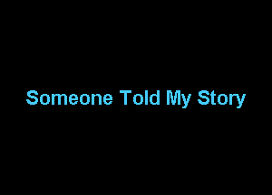 Someone Told My Story