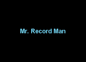 Mr. Record Man