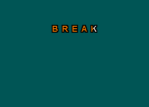 BREAK