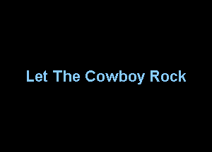 Let The Cowboy Rock