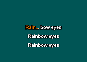 Rain... bow eyes

Rainbow eyes

Rainbow eyes