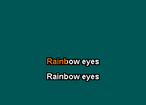 Rainbow eyes

Rainbow eyes