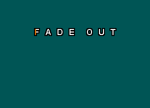 FADE OUT