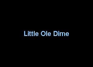 Little Ole Dime