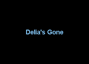 Delia's Gone