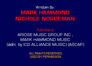 Written Byi

ARIDSE MUSIC GROUP INC,
MARK HAMMOND MUSIC
Eadm. by ICE ALLIANCE MUSIC) IASCAPJ

ALL RIGHTS RESERVED.
USED BY PERMISSION.